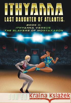 Ithyanna, Last Daughter of Atlantis Book II: Ithyanna Versus the Slavers of Mortaxaeon Don Edward Cook J. E. Corbett 9781039183735 FriesenPress - książka