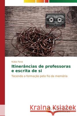 Itinerâncias de professoras e escrita de si Paiva Núbia 9783639619270 Novas Edicoes Academicas - książka