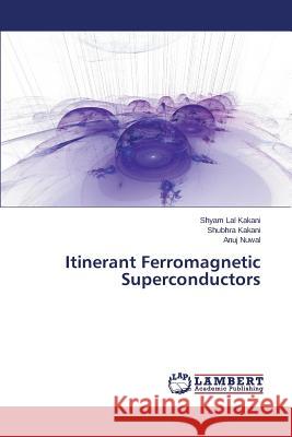 Itinerant Ferromagnetic Superconductors Kakani Shyam Lal                         Nuwal Anuj 9783659518195 LAP Lambert Academic Publishing - książka
