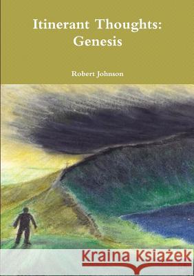 Itinerant Thoughts: Genesis Robert Johnson 9780244407742 Lulu.com - książka