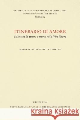 Itinerario di amore: dialettica di amore e morte nella Vita Nuova Templer, Margherita de Bonfils 9780807891346 University of North Carolina at Chapel Hill D - książka