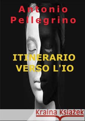 ITINERARIO VERSO L'IO Antonio Pellegrino 9780244834159 Lulu.com - książka