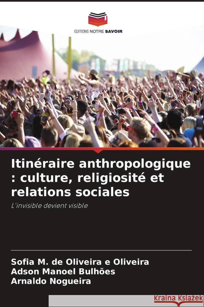 Itin?raire anthropologique: culture, religiosit? et relations sociales Sofia M. d Adson Manoel Bulh?es Arnaldo Nogueira 9786207982592 Editions Notre Savoir - książka