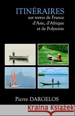 Itinéraires: sur terres de France, d'Asie, d'Afrique et de Polynésie Tahiti, Api 9781507875520 Createspace - książka