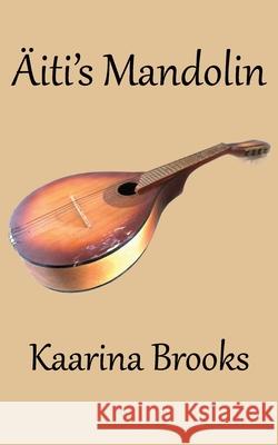 Äiti's Mandolin Brooks, Kaarina 9781988763279 Wisteria Publications - książka