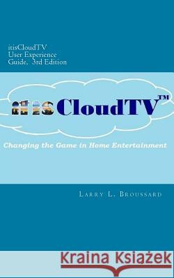 itisCloudTV User Experience Guide, 3rd Edition Broussard, Larry L. 9781544628578 Createspace Independent Publishing Platform - książka