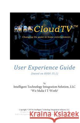 itisCloudTV User Experience Guide: based on KODI 15.1 (by XBMC Foundation) Broussard, Larry L. 9781516991389 Createspace - książka