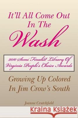 It'll All Come Out in the Wash: Growing Up Colored In Jim Crow's South Crutchfield, Joanne 9781425794804 Xlibris Corporation - książka