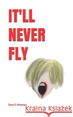 It'll Never Fly Dean Simmons Kris Mole 9781719528122 Createspace Independent Publishing Platform - książka