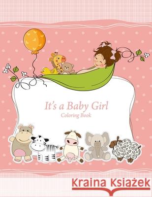 It's a Baby Girl Coloring Book Nick Snels 9781530943708 Createspace Independent Publishing Platform - książka
