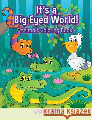 It's a Big Eyed World! Animals Coloring Book Creative Playbooks 9781683238102 Creative Playbooks - książka