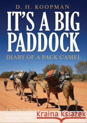 It's a Big Paddock: Diary of a Pack Camel D. H. Koopman 9781923589803 Green Hill Publishing - książka