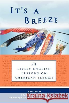 It's a Breeze: 42 Lively English Lessons on American Idioms Aberson, Toni 9780984798513 Chimayo Press - książka