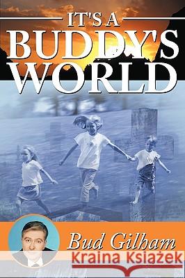 It's a Buddy's World Bud Gilham 9781434374202 Authorhouse - książka