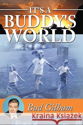 It's a Buddy's World Gilham Gilham 9781434374219 AUTHORHOUSE - książka