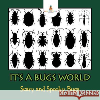 Its A Bugs World: Scary and Spooky Bugs Baby Professor 9781682800928 Baby Professor - książka