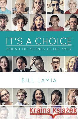 It's a Choice: Behind the Scenes at the YMCA Bill Lamia Karen Chambers 9781540852540 Createspace Independent Publishing Platform - książka