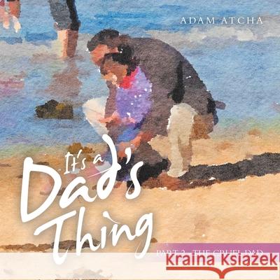 It's a Dad's Thing: Part 2 - the Cruel Dad Adam Atcha 9781504322997 Balboa Press Au - książka