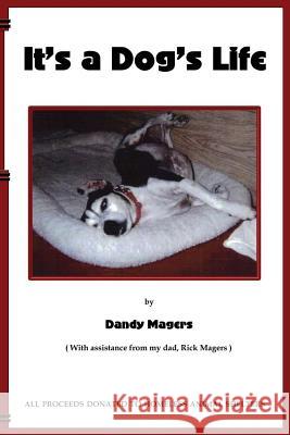 It's A Dog's Life Magers, Rick 9781511691208 Createspace Independent Publishing Platform - książka