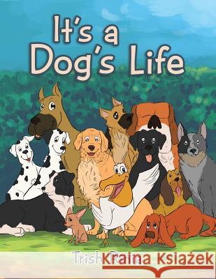 It's a Dog's Life Trish Rinia 9781524520991 Xlibris - książka