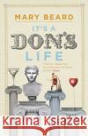 It's a Don's Life Professor Mary Beard 9781846682513 Profile Books Ltd