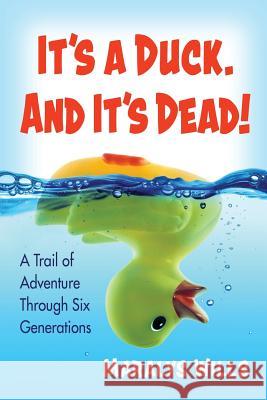 It's a Duck. and It's Dead!: A Trail of Adventure Through Six Generations Maralys Wills 9780996167581 Lemon Lane Press - książka