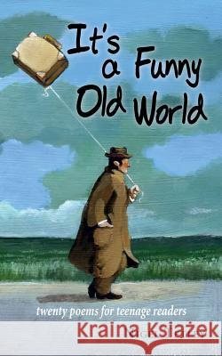 It's a Funny Old World: Twenty poems for teenage readers Nigel Tetley 9781789630480 The Choir Press - książka