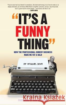 It's A Funny Thing - How the Professional Comedy Business Made Me Fat & Bald (hardback) Michael Rowe Bob Odenkirk 9781629336879 BearManor Media - książka