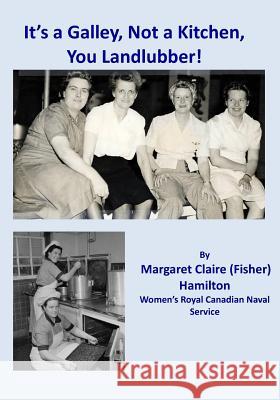 It's a Galley, Not a Kitchen, You Landlubber! Margaret Claire Hamilton 9780968135389 Library and Archives Canada - książka