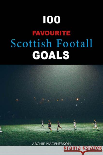 It's a Goal: a personal selection of significant goals and what they meant Archie Macpherson 9781804251393 Luath Press Ltd - książka