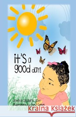 It's a Good Day!: Paperback Edition - The First of Bailey's Books Dr Cassandra E. Scott 9781532954337 Createspace Independent Publishing Platform - książka