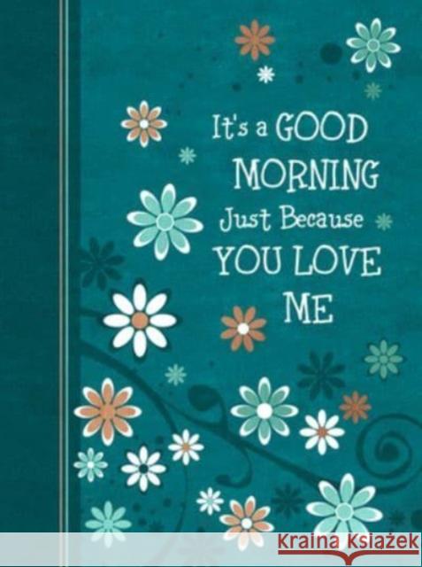 It's a Good Morning Just Because You Love Me: 365 Daily Devotions  9781424567959 BroadStreet Publishing - książka