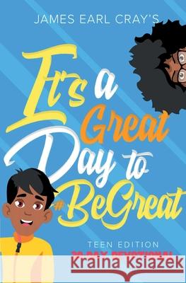 It's A Great Day to #BeGreat, Teen Edition James Earl Cray 9780997742626 Great Publishing - książka