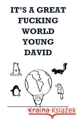 It's A Great Fucking World, Young David Sloan, David 9781530049882 Createspace Independent Publishing Platform - książka