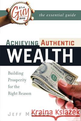 It's a Guy Thing: Achieving Authentic Wealth, Building Prosperity for the Right Reason Jeff McLoud 9780977648474 GT Press - książka