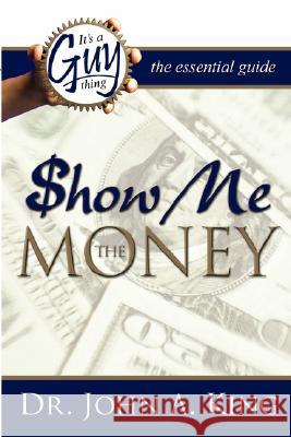 It's a Guy Thing: Show Me the Money Dr John a. King 9780978629168 GT Press - książka