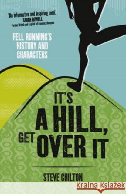 It's a Hill, Get Over it: Fell Running's History and Characters Steve Chilton 9781910124178 Sandstone Press Ltd - książka