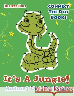 Its A Jungle! Animal Dot To Dots: Connect The Dot Books Jupiter Kids 9781683054436 Jupiter Kids - książka