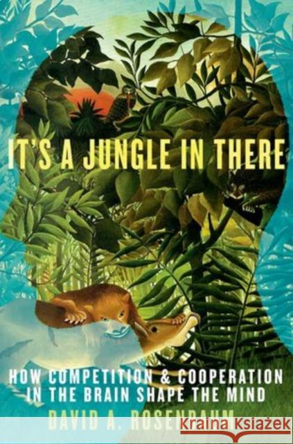 It's a Jungle in There: How Competition & Cooperation in the Brain Shape the Mind Rosenbaum, David A. 9780199829774 Oxford University Press, USA - książka