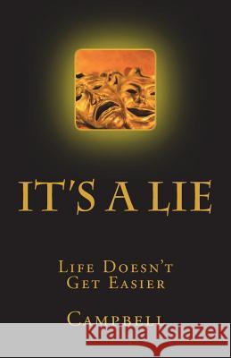 It's a Lie: Life Doesn't Get Easier T. Campbell 9781722602444 Createspace Independent Publishing Platform - książka