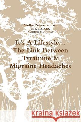It's A Lifestyle...the Link Between Tyramine & Migraine Headaches Mollie Newman 9781329777828 Lulu.com - książka
