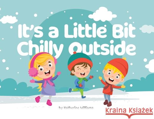 It's a Little Bit Chilly Outside Katherine Williams 9780645053104 Katherine Williams - książka