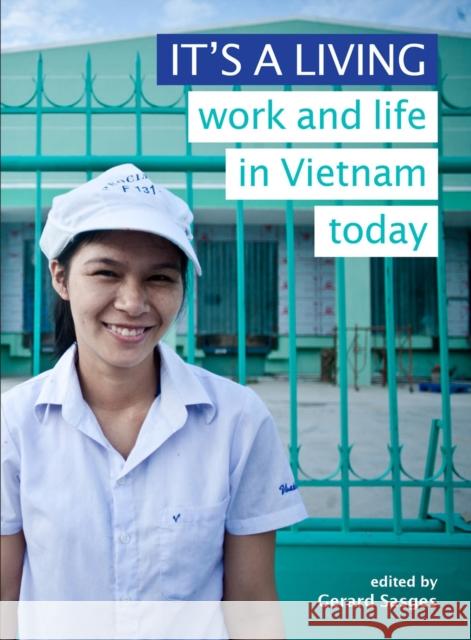 It's a Living: Work and Life in Vietnam Today Sasges, Gerard 9789971696986 Singapore U Press - książka