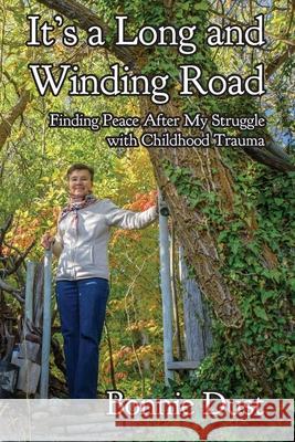 It's a Long and Winding Road: Finding Peace After My Struggle with Childhood Trauma Bonnie Dust, Richard McGuire 9781999236717 Richard McGuire - książka