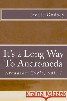 It's a Long Way To Andromeda Godsey, Jackie 9781494212087 Createspace - książka