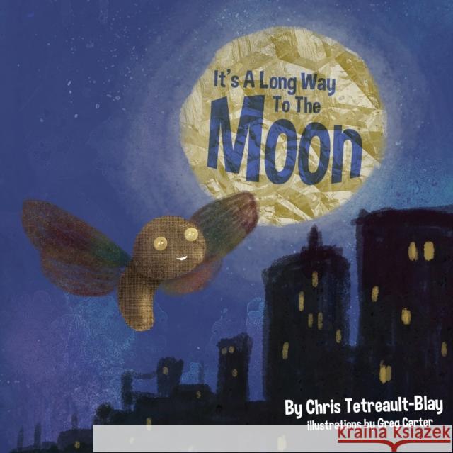 It's A Long Way to the Moon Tetreault-Blay, Chris 9781912964031 Cranthorpe Millner Publishers - książka