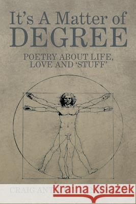 It's a Matter of Degree: Poetry about Life, Love and 'Stuff' Craig Anthony Bannister 9781493179367 Xlibris Corporation - książka