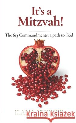 It's a Mitzvah!: The 613 Commandments, a path to God Ilana Tucker 9781520967080 Independently Published - książka