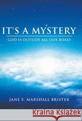 It's a Mystery: God Is Outside All Our Boxes Marshall Brister, Jane E. 9781490814728 WestBow Press - książka
