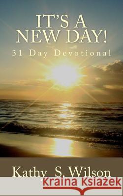 It's a New Day!: 31 Day Devotional Kathy S. Wilson 9781517387846 Createspace - książka